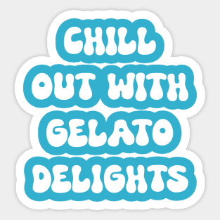 Chill Out with Gelato Delights for gelato lovers Sticker